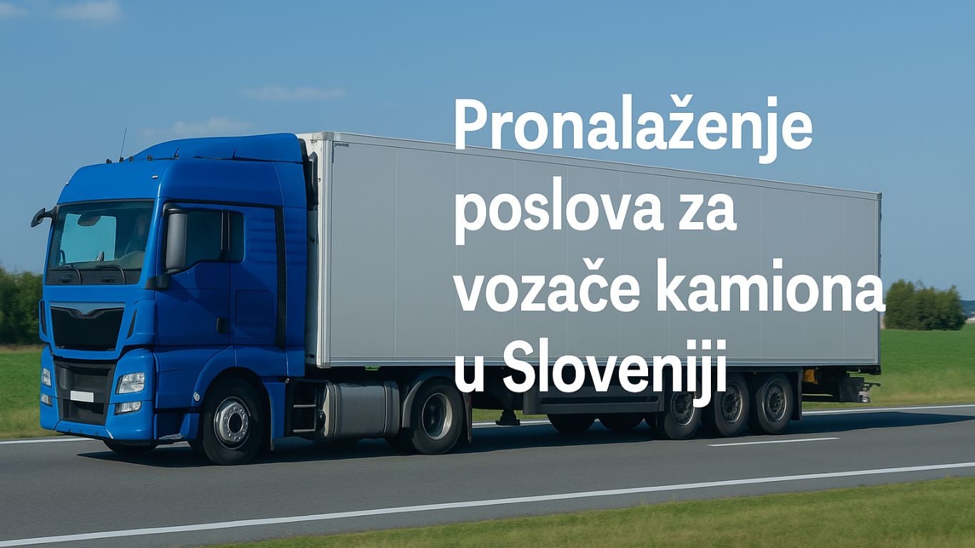 Plavi kamion na autoputu – vodič za pronalaženje posla vozača kamiona u Sloveniji za vozače sa Balkana