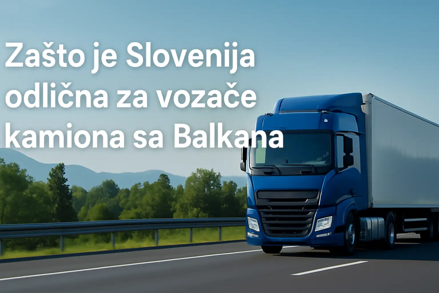 Plavi kamion na slovenačkom autoputu – blog o prednostima zapošljavanja vozača iz Balkana u Sloveniji.
