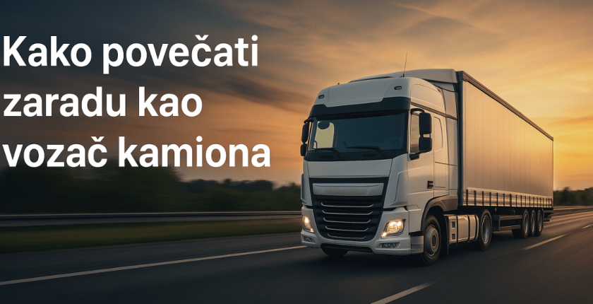 Vozač kamiona u međunarodnom transportu – kako povećati zaradu na putu kroz EU